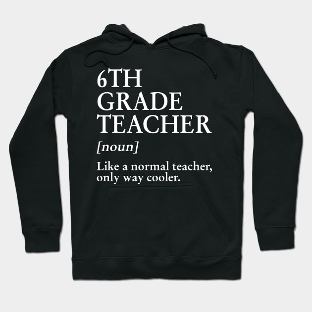 6th Grade Teacher Like A Normal Teacher Only Way Cooler Tee Hoodie by Bensonn